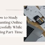 How to Study Accounting Online Successfully While Working Part-Time